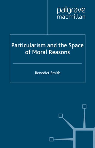 خرید و دانلود نسخه کامل کتاب Particularism and the Space of Moral Reasons_68eeb7d0a9f9d.jpeg خرید و دانلود نسخه کامل کتاب Particularism and the Space of Moral Reasons