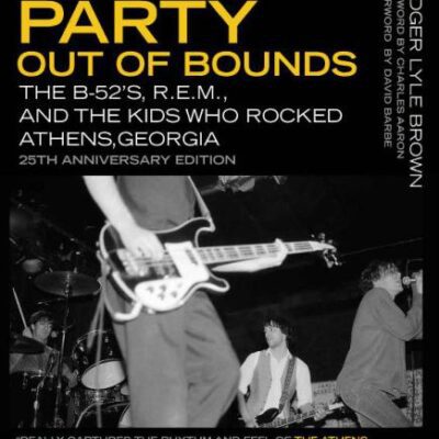 خرید و دانلود نسخه کامل کتاب Party Out of Bounds: The B-52’s, R.E.M., and the Kids Who Rocked Athens, Georgia