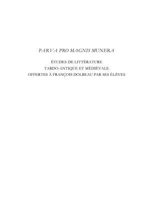 خرید و دانلود نسخه کامل کتاب Parva pro magnis munera: Etudes de littérature latine tardo-antique et médiévale offertes à François Dolbeau par ses élèves
