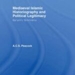 خرید و دانلود نسخه کامل کتاب Peacock A.C.S. Mediaeval Islamic Historiography and Political Legitimacy: Bal’ami’s Tarikhnamah