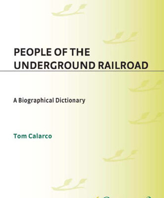 خرید و دانلود نسخه کامل کتاب People of the Underground Railroad: A Biographical Dictionary