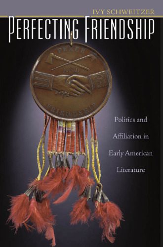 خرید و دانلود نسخه کامل کتاب Perfecting Friendship: Politics and Affiliation in Early American Literature_68ebe4f2e9724.jpeg خرید و دانلود نسخه کامل کتاب Perfecting Friendship: Politics and Affiliation in Early American Literature