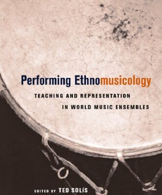 خرید و دانلود نسخه کامل کتاب Performing Ethnomusicology: Teaching and Representation in World Music Ensembles