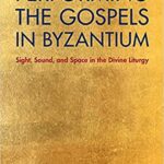 خرید و دانلود نسخه کامل کتاب Performing the Gospels in Byzantium: Sight, Sound, and Space in the Divine Liturgy