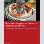 خرید و دانلود نسخه کامل کتاب Permanent Magnet Synchronous Machines and Drives: Flux Weakening Advanced Control Techniques