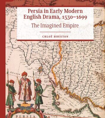 خرید و دانلود نسخه کامل کتاب Persia in Early Modern English Drama, 1530–1699: The Imagined Empire