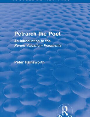 خرید و دانلود نسخه کامل کتاب Petrarch the Poet: An Introduction to the ‘Rerum Vulgarium Fragmenta’