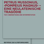 خرید و دانلود نسخه کامل کتاب Petrus Mussonius, ‘Pompeius Magnus’ – eine neulateinische Tragödie: Text, Übersetzung und Interpretation