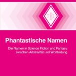 خرید و دانلود نسخه کامل کتاب Phantastische Namen: Die Namen in Science Fiction und Fantasy zwischen Arbitrarität und Wortbildung