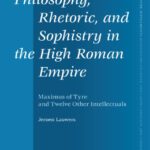 خرید و دانلود نسخه کامل کتاب Philosophy, Rhetoric, and Sophistry in the High Roman Empire: Maximus of Tyre and Twelve Other Intellectuals
