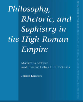 خرید و دانلود نسخه کامل کتاب Philosophy, Rhetoric, and Sophistry in the High Roman Empire: Maximus of Tyre and Twelve Other Intellectuals