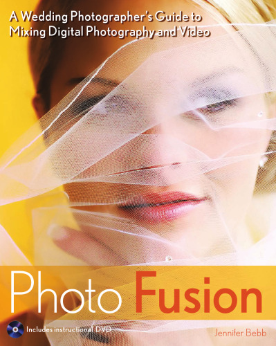 خرید و دانلود نسخه کامل کتاب Photo Fusion: A Wedding Photographers Guide to Mixing Digital Photography and Video