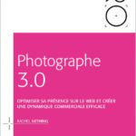 خرید و دانلود نسخه کامل کتاب Photographe 3.0 : Optimiser sa présence sur le web et créer une dynamique commerciale efficace