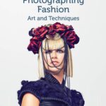 خرید و دانلود نسخه کامل کتاب Photographing Fashion: Art and Techniques