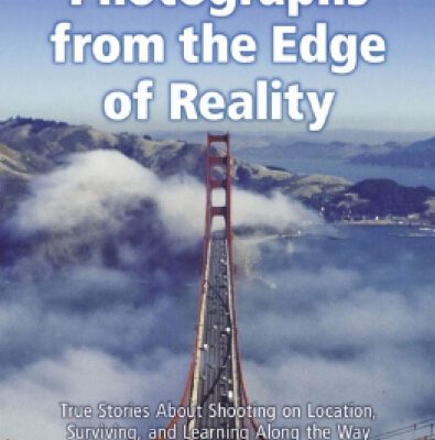 خرید و دانلود نسخه کامل کتاب Photographs from the Edge of Reality: True Stories About Shooting on Location, Surviving, and Learning Along the Way