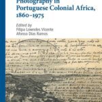 خرید و دانلود نسخه کامل کتاب Photography in Portuguese Colonial Africa, 1860–1975