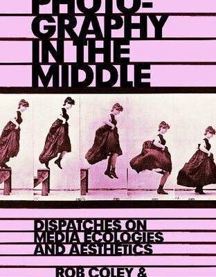 خرید و دانلود نسخه کامل کتاب Photography in the Middle : Dispatches on Media Ecologies and Aesthetics