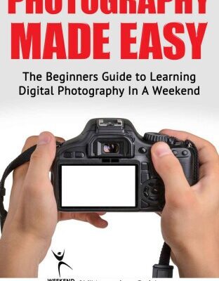 خرید و دانلود نسخه کامل کتاب Photography Made Easy: The Beginners Guide To Learning Digital Photography In A Weekend