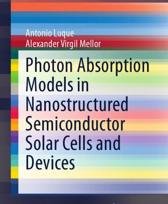 خرید و دانلود نسخه کامل کتاب Photon Absorption Models in Nanostructured Semiconductor Solar Cells and Devices