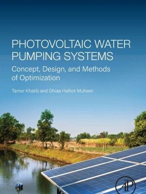 خرید و دانلود نسخه کامل کتاب Photovoltaic Water Pumping Systems: Concept, Design, and Methods of Optimization