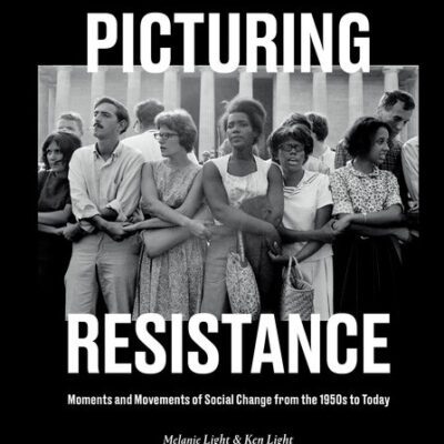 خرید و دانلود نسخه کامل کتاب Picturing Resistance: Moments and Movements of Social Change from the 1950s to Today