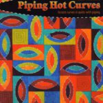 خرید و دانلود نسخه کامل کتاب Piping Hot Curves: Accent Curves in Quilts with Piping