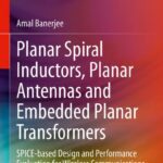 خرید و دانلود نسخه کامل کتاب Planar Spiral Inductors, Planar Antennas and Embedded Planar Transformers: SPICE-based Design and Performance Evaluation for Wireless Communications