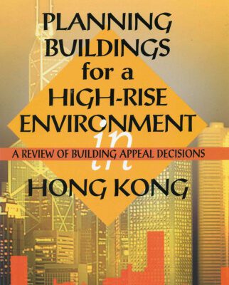 خرید و دانلود نسخه کامل کتاب Planning Buildings for a High-Rise Environment in Hong Kong: A Review of Building Appeal Decisions