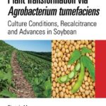 خرید و دانلود نسخه کامل کتاب Plant Transformation via Agrobacterium tumefaciens: Culture Conditions, Recalcitrance and Advances in Soybean