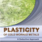 خرید و دانلود نسخه کامل کتاب Plasticity of Cold Worked Metals: A Deductive Approach