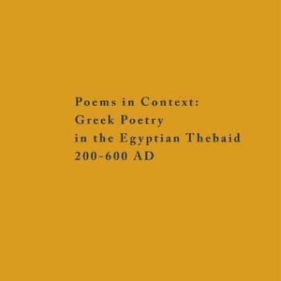 خرید و دانلود نسخه کامل کتاب Poems in Context: Greek Poetry in the Egyptian Thebaid 200-600 AD