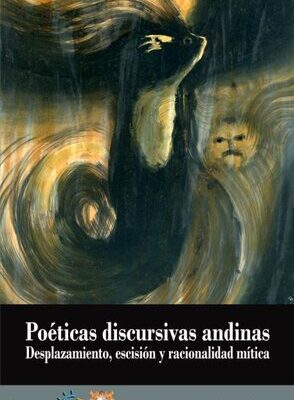خرید و دانلود نسخه کامل کتاب Poéticas discursivas andinas: desplazamiento, escisión y racionalidad mítica. Una introducción a la narrativa de Macedonio Villafán