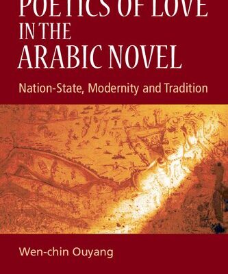 خرید و دانلود نسخه کامل کتاب Poetics of Love in the Arabic Novel : Nation-state, Modernity and Tradition