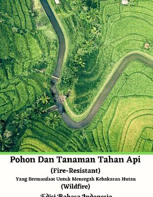خرید و دانلود نسخه کامل کتاب Pohon Dan Tanaman Tahan Api (Fire-Resistant) Yang Bermanfaat Untuk Mencegah Kebakaran Hutan (Wildfire) Edisi Bahasa Indonesia