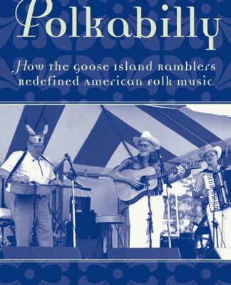 خرید و دانلود نسخه کامل کتاب Polkabilly: How the Goose Island Ramblers Redefined American Folk Music (American Musicspheres)