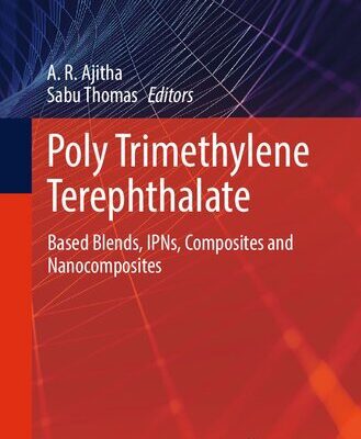 خرید و دانلود نسخه کامل کتاب Poly Trimethylene Terephthalate: Based Blends, IPNs, Composites and Nanocomposites