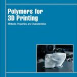 خرید و دانلود نسخه کامل کتاب Polymers for 3D Printing: Methods, Properties, and Characteristics