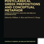 خرید و دانلود نسخه کامل کتاب Postclassical Greek Prepositions and Conceptual Metaphor: Cognitive Semantic Analysis and Biblical Interpretation