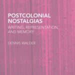 خرید و دانلود نسخه کامل کتاب Postcolonial Nostalgias: Writing, Representation and Memory (Routledge Research in Postcolonial Literatures, 31)