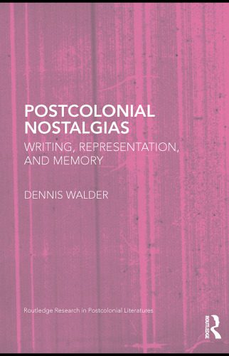 خرید و دانلود نسخه کامل کتاب Postcolonial Nostalgias: Writing, Representation and Memory (Routledge Research in Postcolonial Literatures, 31)_68ebbc007f5cc.jpeg خرید و دانلود نسخه کامل کتاب Postcolonial Nostalgias: Writing, Representation and Memory (Routledge Research in Postcolonial Literatures, 31)