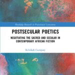خرید و دانلود نسخه کامل کتاب Postsecular Poetics: Negotiating the Sacred and Secular in Contemporary African Fiction