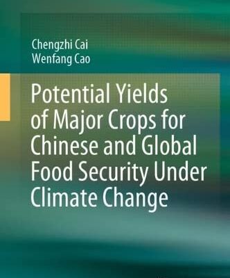 خرید و دانلود نسخه کامل کتاب Potential Yields of Major Crops for Chinese and Global Food Security Under Climate Change