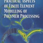 خرید و دانلود نسخه کامل کتاب Practical Aspects of Finite Element Modelling of Polymer Processing