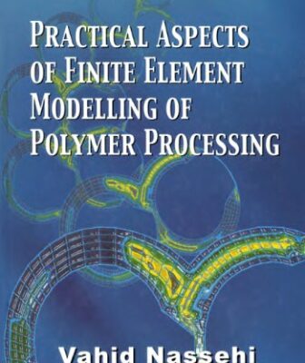 خرید و دانلود نسخه کامل کتاب Practical Aspects of Finite Element Modelling of Polymer Processing