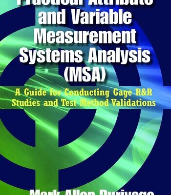 خرید و دانلود نسخه کامل کتاب Practical Attribute and Variable Measurement Systems Analysis (MSA): A Guide for Conducting Gage R&R Studies and Test Method Validations