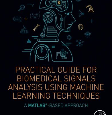 خرید و دانلود نسخه کامل کتاب Practical Guide for Biomedical Signals Analysis Using Machine Learning Techniques: A MATLAB Based Approach