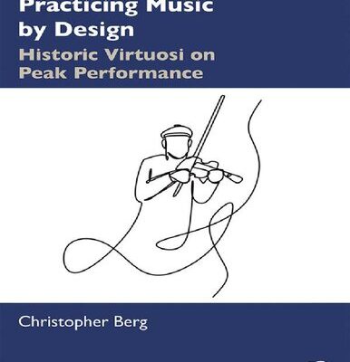 خرید و دانلود نسخه کامل کتاب Practicing Music by Design: Historic Virtuosi on Peak Performance