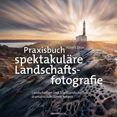 خرید و دانلود نسخه کامل کتاب Praxisbuch spektakuläre Landschaftsfotografie: Landschaften und Stadtlandschaften dramatisch in Szene setzen