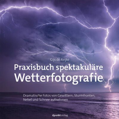 خرید و دانلود نسخه کامل کتاب Praxisbuch spektakuläre Wetterfotografie: Dramatische Fotos von Gewittern, Sturmfronten, Nebel und Schnee aufnehmen