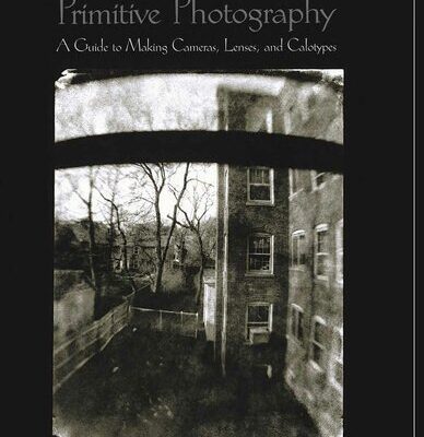 خرید و دانلود نسخه کامل کتاب Primitive Photography: A Guide to Making Cameras, Lenses, and Calotypes